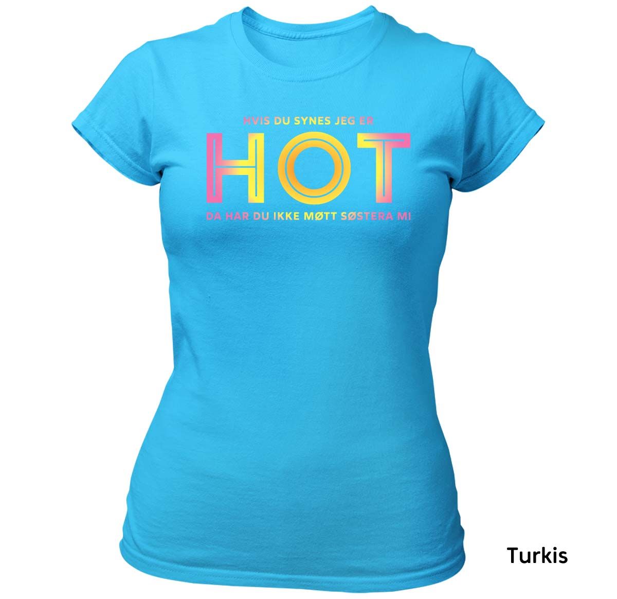 Hvis du synes jeg er HOT - Søstera mi T-skjorte DAME